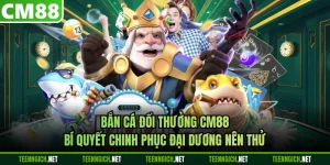 Bắn Cá Đổi Thưởng CM88 - Bí Quyết Chinh Phục Đại Dương Nên Thử