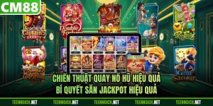 Chiến Thuật Quay Nổ Hũ Hiệu Quả – Bí Quyết Săn Jackpot Hiệu Quả