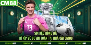 Soi Kèo Bóng Đá - Bí Kíp Về Bờ An Toàn Tại Nhà Cái CM88
