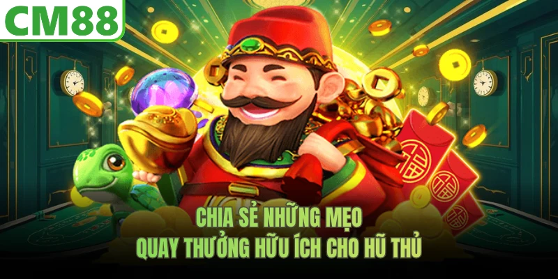 Chia sẻ những mẹo quay thưởng hữu ích cho hũ thủ