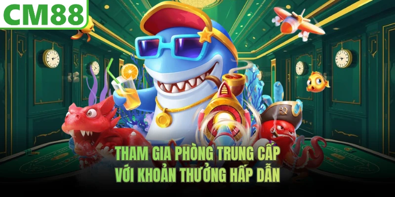 Tham gia phòng Trung Cấp với khoản thưởng hấp dẫn